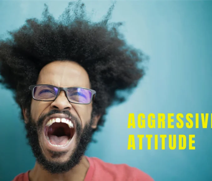 Understanding Aggressive Attitude: Causes, Effects, and Strategies for Managing it